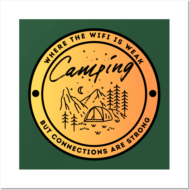 Camping - Where The Wifi is Weak But Connections are Strong Wall Art by FacePlantProductions